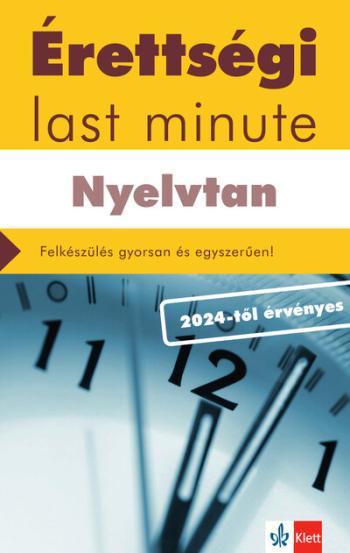 Érettségi Last minute: Nyelvtan - A 150 legfontosabb téma vázlatos összefoglalása a középszintű érettségihez - a 2024-től érvény 1.Kép