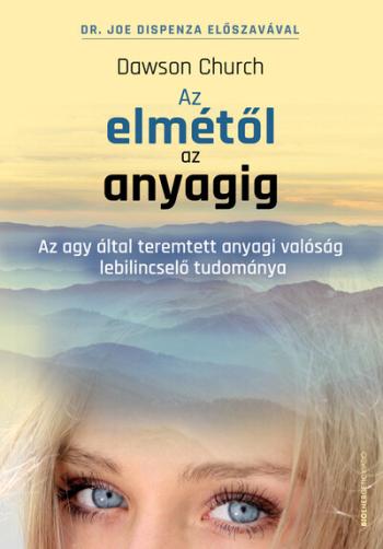 Az elmétől az anyagig - Az agy által teremtett anyagi valóság lebilincselő tudománya 1.Kép