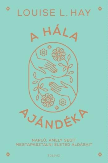 A hála ajándéka - Napló, amely segít megtapasztalni életed áldásait (új kiadás) 1.Kép