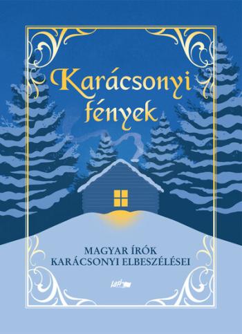 Karácsonyi fények - Magyar írók karácsonyi elbeszélései §K 1.Kép