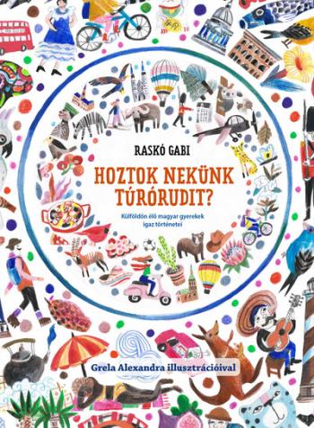 Hoztok nekünk túrórudit? - Külföldön élő magyar gyerekek igaz történetei 1.Kép