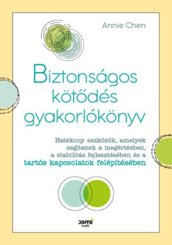 Biztonságos kötődés gyakorlókönyv - Hatékony eszközök, amelyek segítenek a megértésben, a stabilitás fejlesztésében és a tartós 1.Kép