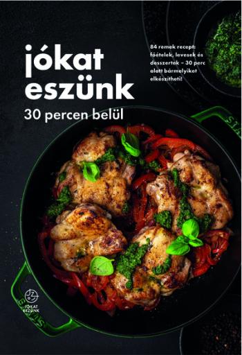 Jókat eszünk 30 percen belül - 84 remek recept: főételek, levesek és desszertek 1.Kép