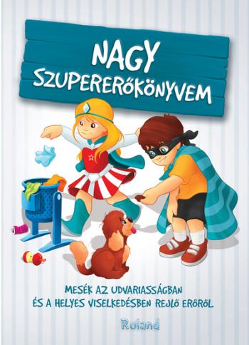 Nagy szupererőkönyvem - Mesék az udvariasságban és a helyes viselkedésben rejlő erőről (új kiadás) 1.Kép