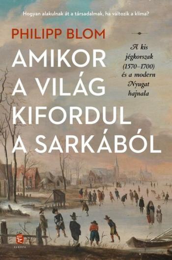 Amikor a világ kifordul a sarkából - A kis jégkorszak (1570-1700) és a modern Nyugat hajnala 1.Kép