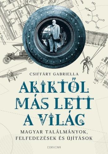 Akiktől más lett a világ - Magyar találmányok, felfedezések és újítások 1.Kép