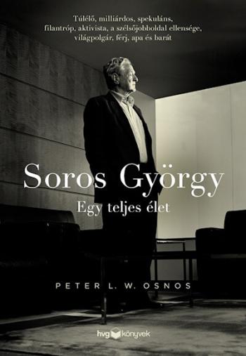 Soros György: Egy teljes élet  - Túlélő, milliárdos, spekuláns, filantróp, aktivista, a szélsőjobboldal ellensége, világpolgár, 1.Kép