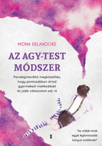 Az agy-test módszer - Paradigmaváltó megközelítés, hogy pontosabban értsd gyermeked viselkedését és jobb válaszokat adj rá 1.Kép