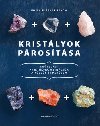 Kristályok párosítása - Erőteljes kristálykombinációk a jóllét érdekében 1.Kép