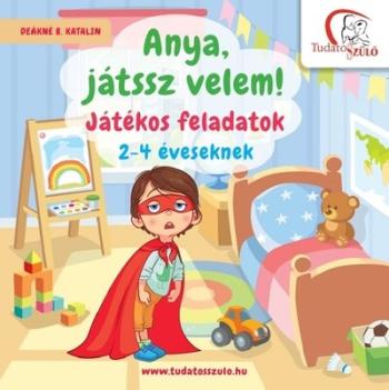 Anya, játssz velem! - Játékos feladatok 2-4 éveseknek 1.Kép