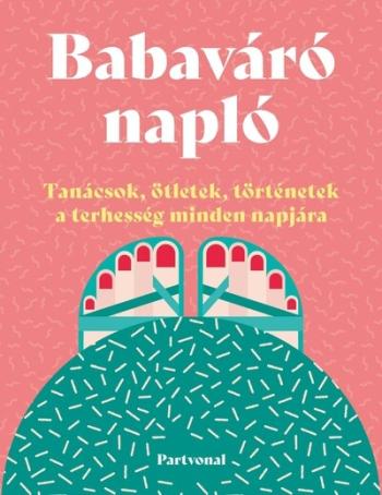 Babaváró napló - Tanácsok, ötletek, történetek a terhesség minden napjára 1.Kép