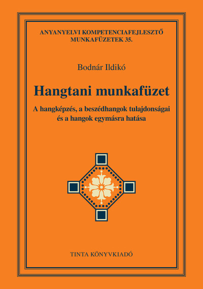 Hangtani munkafüzet - A hangképzés, a beszédhangok tulajdonságai és a hangok egymásra hatása - Anyanyelvi kompetenciafejlesztő m