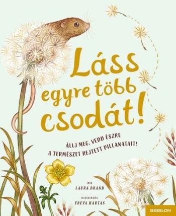 Láss egyre több csodát! - Állj meg, vedd észre a természet rejtett pillanatait! - Láss csodát! 1.Kép