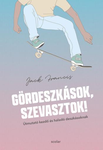 Gördeszkások, szevasztok! - Útmutató kezdő és haladó deszkásoknak 1.Kép