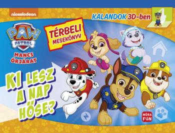 Mancs Őrjárat: Ki lesz a nap hőse? - Térbeli mesekönyv - Kalandok 3D-ben 1.Kép