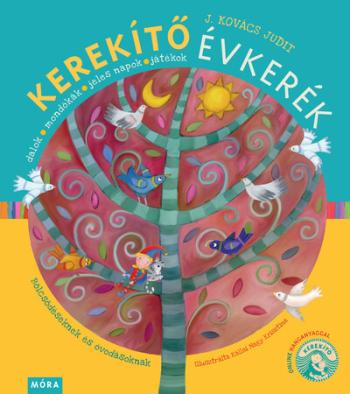 Kerekítő Évkerék - Dalok, mondókák, jeles napok, játékok - Bölcsődéseknek és óvodásoknak - online hanganyaggal (új kiadás) 1.Kép