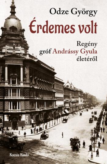 Érdemes volt - Regény gróf Andrássy Gyula életéről 1.Kép
