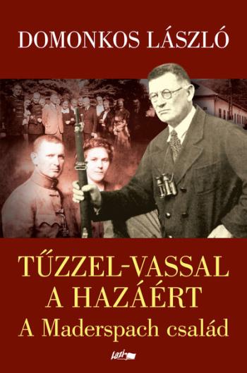 Tűzzel-vassal a hazáért - A Maderspach család 1.Kép