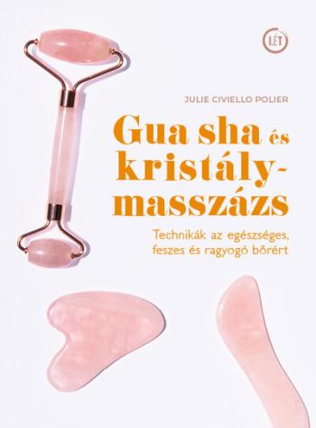 Gua sha és kristálymasszázs - Technikák az egészséges, feszes és ragyogó bőrért 1.Kép