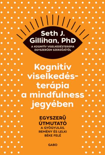 Kognitív viselkedésterápia a mindfulness jegyében: Egyszerű útmutató a gyógyulás, remény és lelki béke felé 1.Kép