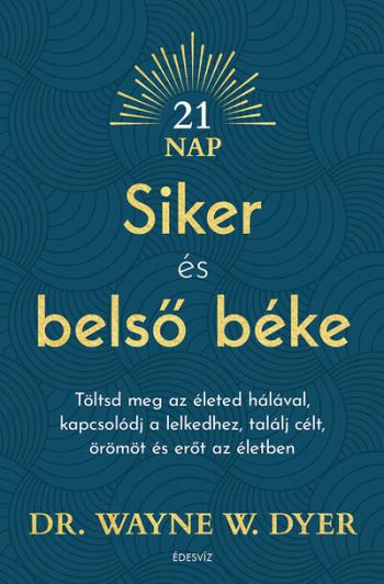 Siker és belső béke - Töltsd meg az életed hálával, kapcsolódj a lelkedhez, találj célt, örömöt és erőt az életben 1.Kép