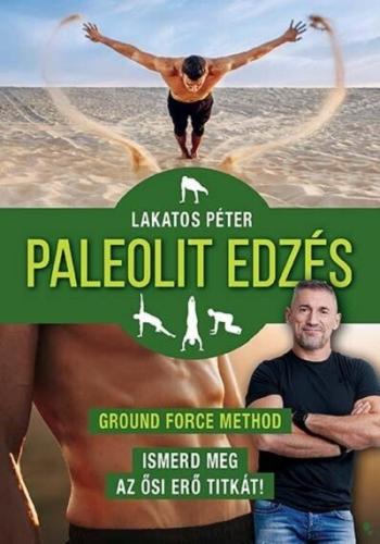 Paleolit edzés - Ground Force Method - Ismerd meg az ősi erő titkát! (új kiadás) 1.Kép