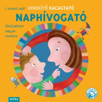 Kerekítő Kacagtató - Naphívogató - Ölbeli játékok magyar versekre 1.Kép