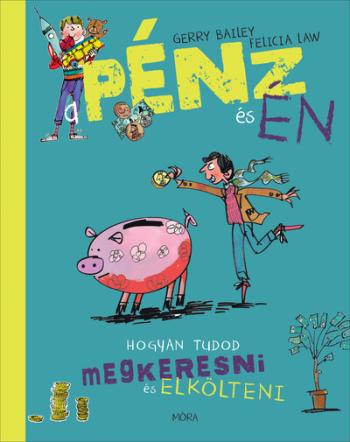 A pénz és én - Hogyan tudod megkeresni és elkölteni 1.Kép