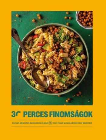 30 perces finomságok - Gyorsan, egyszerűen, kevés edénnyel, avagy 95 finom recept azoknak, akiknek nincs idejük főzni - 30 perce 1.Kép