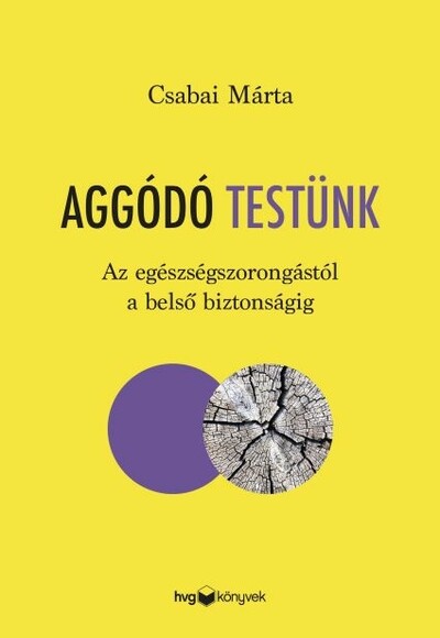 Aggódó testünk - Az egészségszorongástól a belső biztonságig
