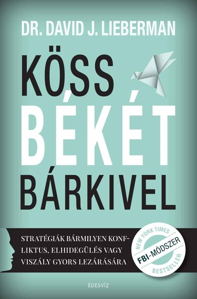 Köss békét bárkivel - Stratégiák bármilyen konfliktus, elhidegülés vagy viszály gyors lezárására