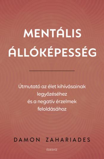 Mentális állóképesség - Útmutató az élet kihívásainak legyőzéséhez, és a negatív érzelmek feloldásához 1.Kép