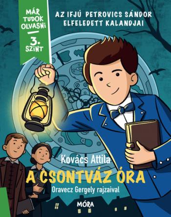 A csontváz óra - Az ifjú Petrovics Sándor elfeledett kalandjai - Már tudok olvasni - 3. szint 1.Kép