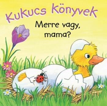 Kukucs könyvek - Merre vagy, mama? - Kukucs Könyvek 1.Kép