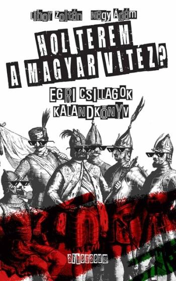 Hol terem a magyar vitéz? - Egri csillagok - Kalandkönyv - Kötelezők újratöltve 1.Kép