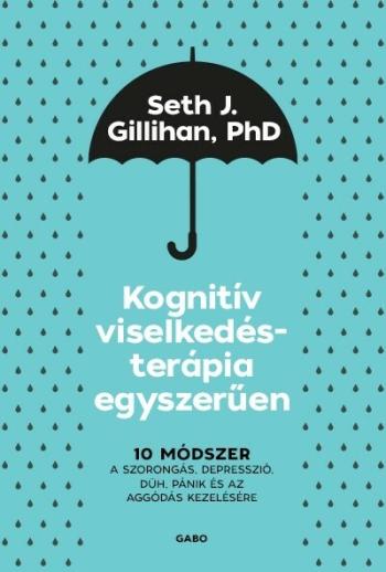 Kognitív viselkedésterápia egyszerűen: 10 módszer a szorongás, depresszió, düh, pánik és az aggódás kezelésére (új kiadá 1.Kép