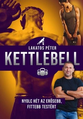 Kettlebell - Nyolc hét az erősebb, fittebb testért (új kiadás) 1.Kép