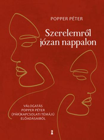 Szerelemről józan nappalon - Válogatás Popper Péter (pár)kapcsolati témájú előadásaiból 1.Kép