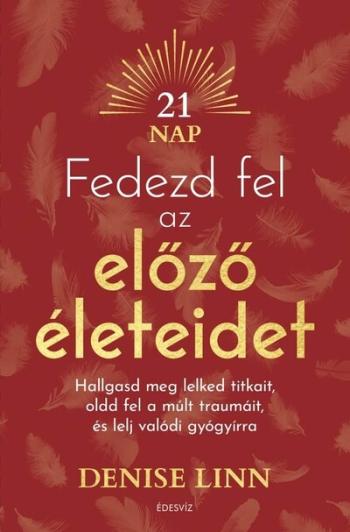 Fedezd fel az előző életeidet - Hallgasd meg lelked titkait, oldd fel a múlt traumáit és lelj igazi gyógyírra 1.Kép