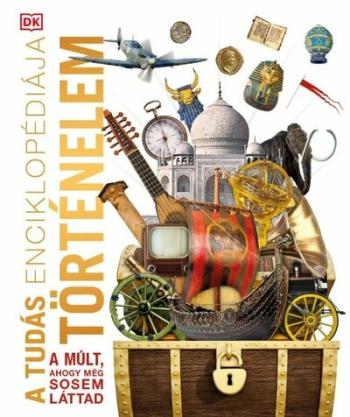 A tudás enciklopédiája - Történelem - A múlt, ahogy még sosem láttad 1.Kép