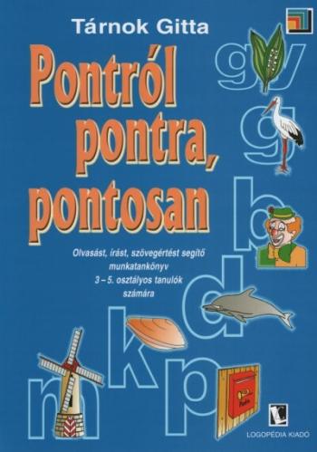 Pontról pontra, pontosan - Olvasást, írást, szövegértést segítő munkatankönyv 3-5. osztályos tanulók számára 1.Kép