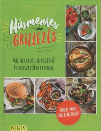 Húsmentes grillezés - Változatos, sokszínű és egyszerűen finom - Több mint grillzöldség! 1.Kép