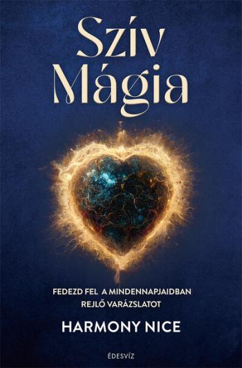 Szív Mágia - Fedezd fel a mindennapjaidban rejlő varázslatot 1.Kép