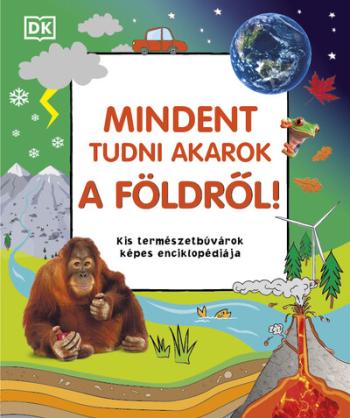 Mindent tudni akarok a Földről! - Kis természetbúvárok képes enciklopédiája 1.Kép