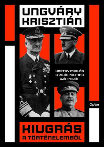 Kiugrás a történelemből - Horthy Miklós a világpolitika színpadán - Befejezetlen múlt 1.Kép