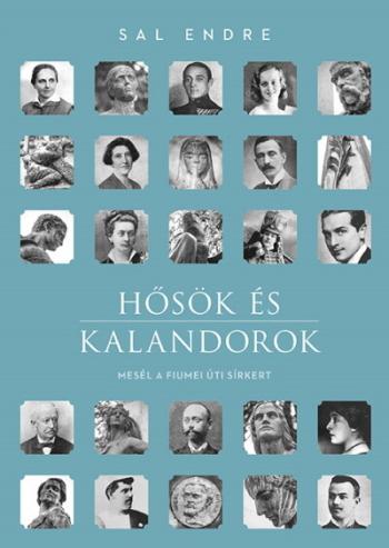 Hősök és kalandorok - Mesél a Fiumei úti sírkert 1.Kép