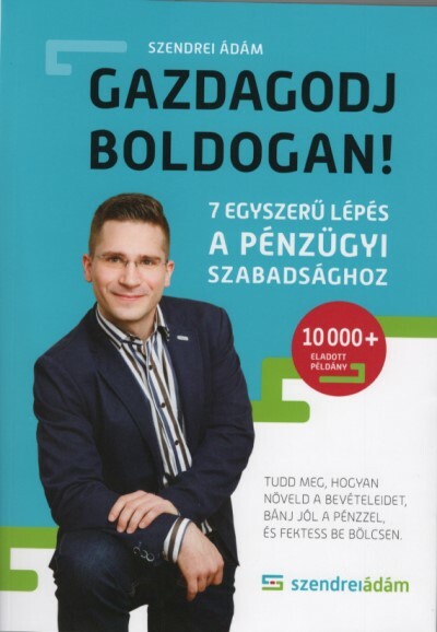 Gazdagodj boldogan! - 7 egyszerű lépés a pénzügyi szabadsághoz (új kiadás)