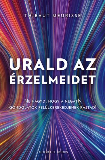 Urald az érzelmeidet - Ne hagyd, hogy a negatív gondolatok felül kerekedjenek rajtad! 1.Kép