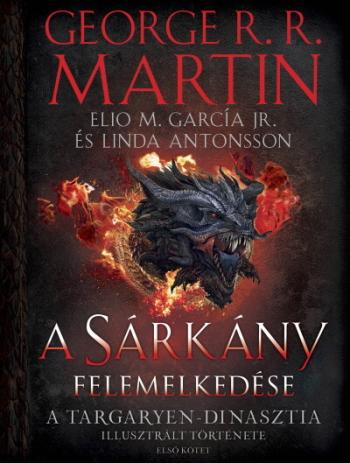A Sárkány felemelkedése - A Targaryen-dinasztia illusztrált története (Első kötet) 1.Kép