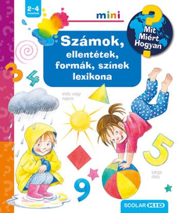 Számok, ellentétek, formák, színek lexikona - Mit? Miért? Hogyan? Mini 1.Kép